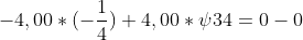 -4,00 * (-\frac{1}{4}) + 4,00 * \psi 34 = 0 - 0